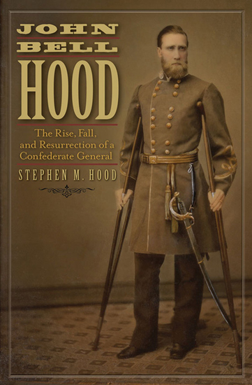 John Bell Hood - The Rise Fall and Resurrection of a Confederate General - cover