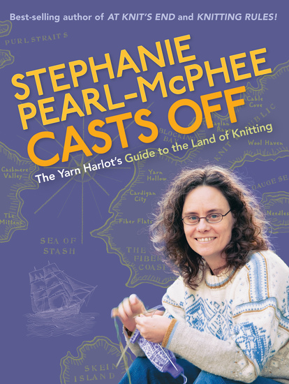 Stephanie Pearl-Mcphee Casts Off - The Yarn Harlot's Guide to the Land of Knitting - cover