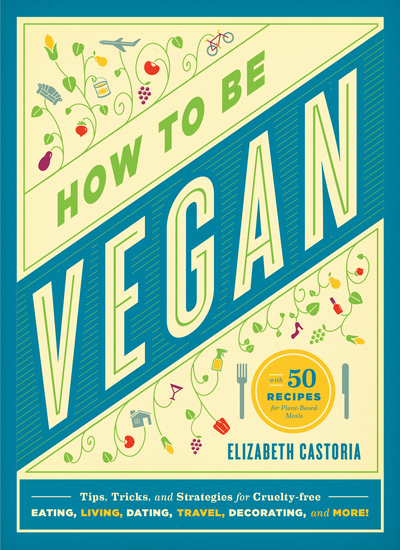 How to Be Vegan - Tips Tricks and Strategies for Cruelty-Free Eating Living Dating Travel Decorating and More - cover