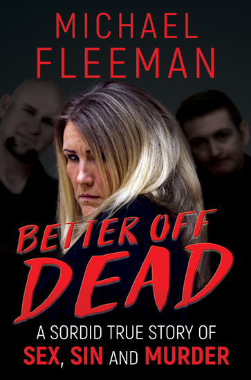 Better Off Dead - A Sordid True Story of Sex Sin and Murder - cover