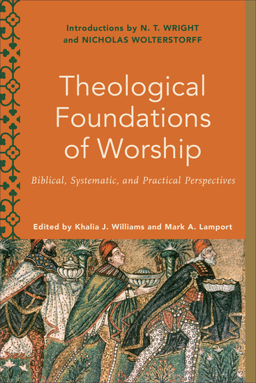 Theological Foundations of Worship (Worship Foundations) - Biblical Systematic and Practical Perspectives - cover