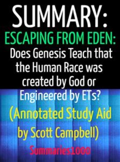Summary: Escaping from Eden: Does Genesis Teach that the Human Race was Created by God or Engineered by ETs? (Annotated Study Aid by Scott Campbell) - cover
