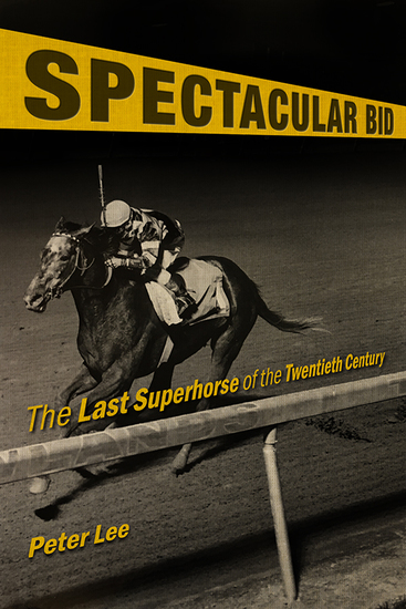 Spectacular Bid - The Last Superhorse of the Twentieth Century - cover