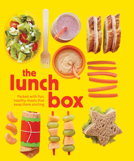 The Lunch Box - Packed with Fun Healthy Meals That Keep Them Smiling - cover