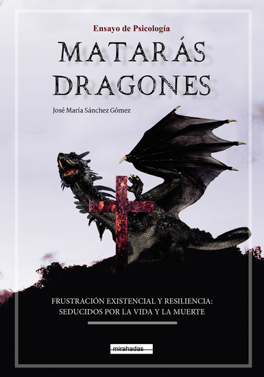 Matarás dragones - Frustración Existencial y Resiliencia: Seducidos por la Vida y por la Muerte - cover