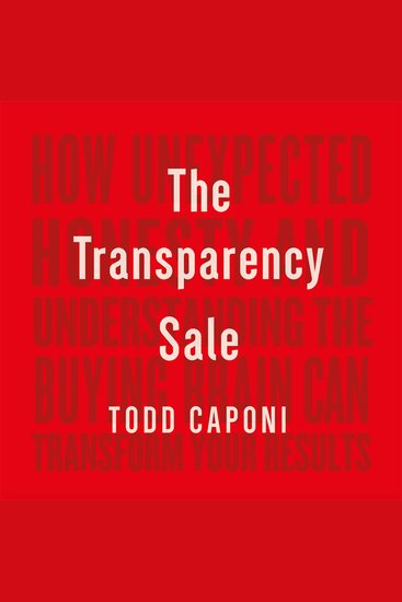 The Transparency Sale - How Unexpected Honesty and Understanding the Buying Brain Can Transform Your Results - cover