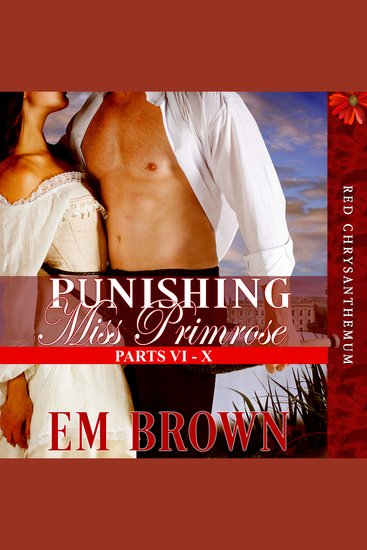 Punishing Miss Primrose Parts VI - X - A Wickedly Hot Historical Romance (Red Chrysanthemum Boxset Book 2) - cover