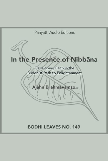 In the Presence of Nibbana - Developing faith in the Buddhist path to enlightenment - cover