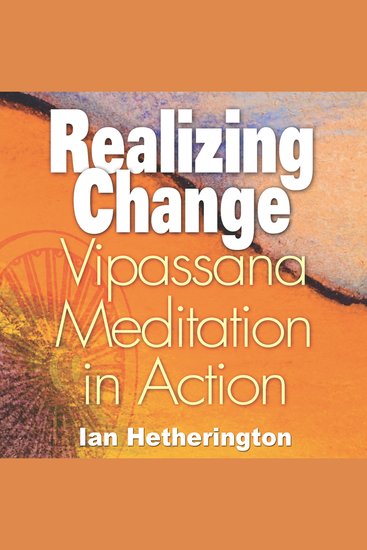 Realizing Change - Vipassana Meditation in Action - cover