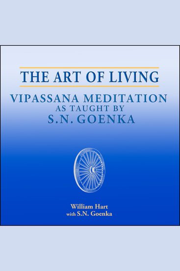 The Art of Living - Vipassana Meditation as Taught by SN Goenka - cover