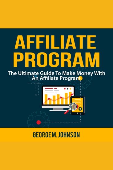 Affiliate Program - The Ultimate Guide To Make Money With An Affiliate Program - cover