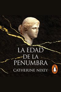 La edad de la penumbra - Cómo el cristianismo destruyó el mundo clásico
