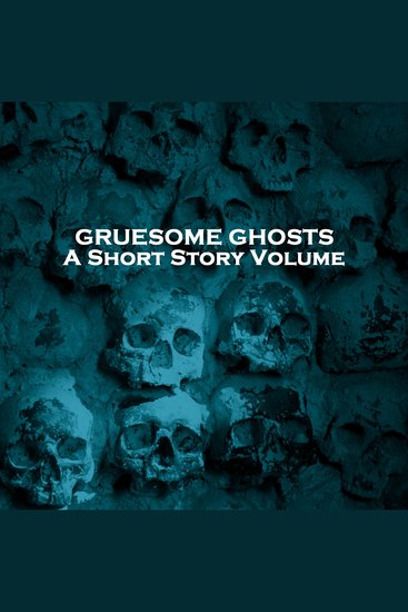 Gruesome Ghosts - A Short Story Volume - Several classic stories looking at ghosts in different ways - cover