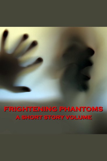 Frightening Phantoms - A Short Story Volume - When darkness sets beware of those from beyond the grave - cover