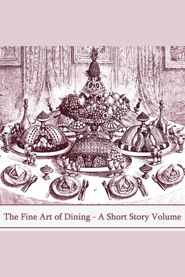 Art Of Fine Dining The - A Short Story Volume - Gather round and hear classic tales set at the dinner table - cover