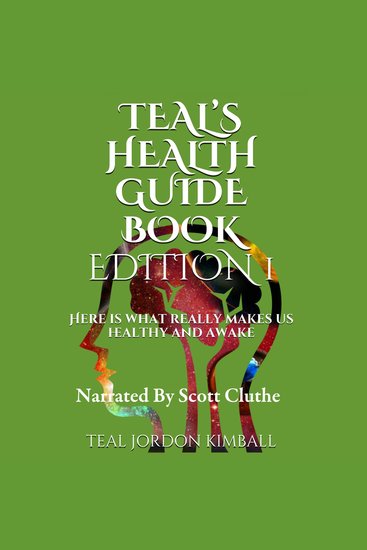 Teal's Health Guide - Here is what really makes us healthy and awake - cover