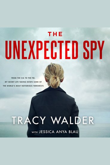 The Unexpected Spy - From the CIA to the FBI My Secret Life Taking Down Some of the World's Most Notorious Terrorists - cover