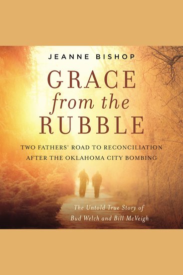 Grace from the Rubble - Two Fathers' Road to Reconciliation after the Oklahoma City Bombing - cover