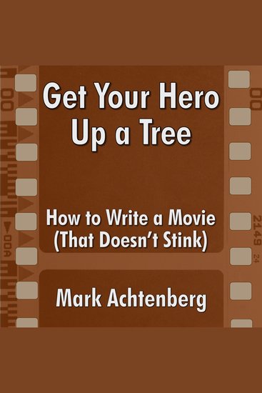 Get Your Hero Up A Tree - How to Write a Movie (That Doesn't Stink) - cover