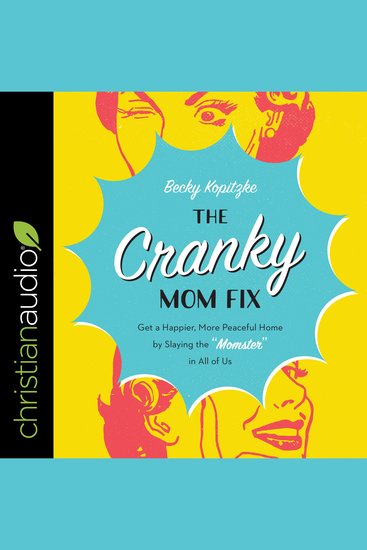 The Cranky Mom Fix - Get a Happier More Peaceful Home by Slaying the "Momster" in All of Us - cover