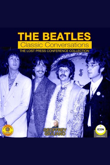 The Beatles Classic Conversations - The Lost Press Conference Collection - cover