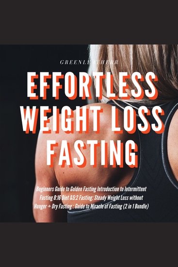 Effortless Weight Loss Fasting Beginners Guide to Golden Fasting Introduction to Intermittent Fasting 8: 16 Diet &5:2 Fasting Steady Weight Loss without Hunger + Dry Fasting - cover