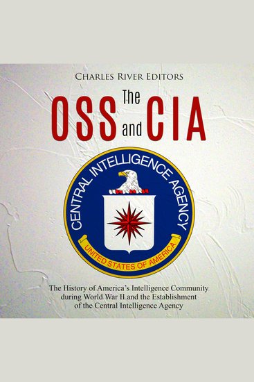 OSS and CIA The: The History of America’s Intelligence Community during World War II and the Establishment of the Central Intelligence Agency - cover