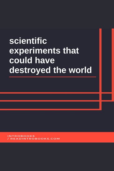 scientific experiments that could have destroyed the world - cover