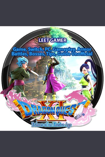 Dragon Quest XI Echoes of an Elusive Age Game Switch PC Gameplay Armor Battles Bosses Tips Guide Unofficial - cover