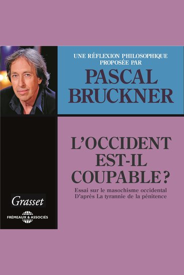 L'occident est-il coupable ? Essai sur le masochisme occidental d'après la tyrannie de la pénitence - cover