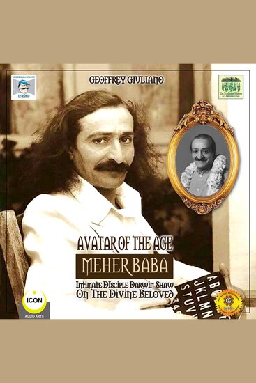 Avatar of the Age Meher Baba - Intimate Disciple Darwin Shaw on the Divine Beloved - cover