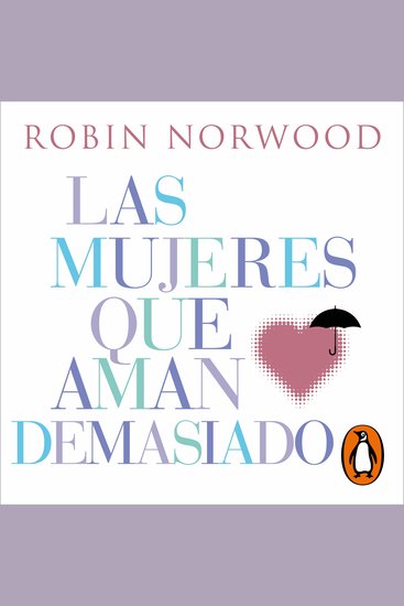 Las mujeres que aman demasiado (Mujeres que aman demasiado) - El bestseller que ha impactado en la vida de innumerables mujeres - cover