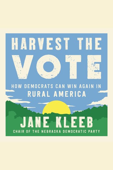 Harvest the Vote - How Democrats Can Win Again in Rural America - cover