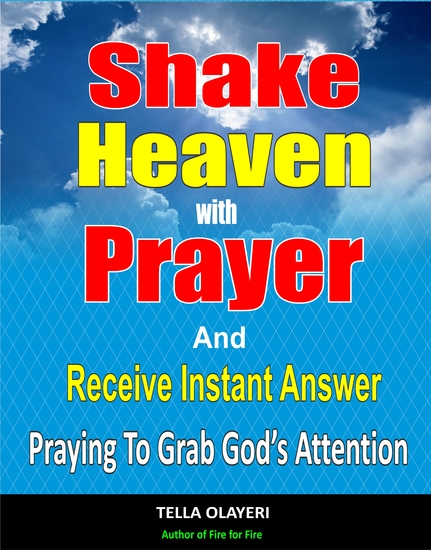 Shake Heaven With Prayer And Receive Instant Answer - Praying To Grab God's Attention - cover