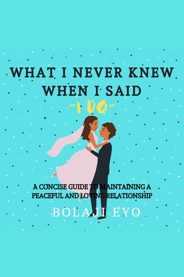 What I Never Knew When I Said I Do - A concise guide to maintaining a peaceful and loving relationship - cover