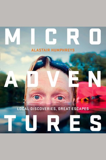 Microadventures - Local Discoveries Great Escapes - cover