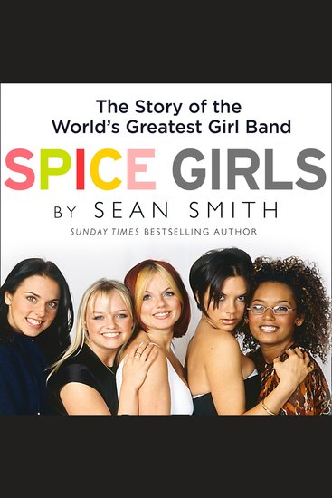 Spice Girls: The Story of the World’s Greatest Girl Band - cover