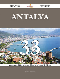 Antalya 33 Success Secrets - 33 Most Asked Questions On Antalya - What You Need To Know