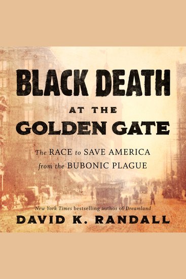 Black Death at the Golden Gate - The Race to Save America from the Bubonic Plague - cover