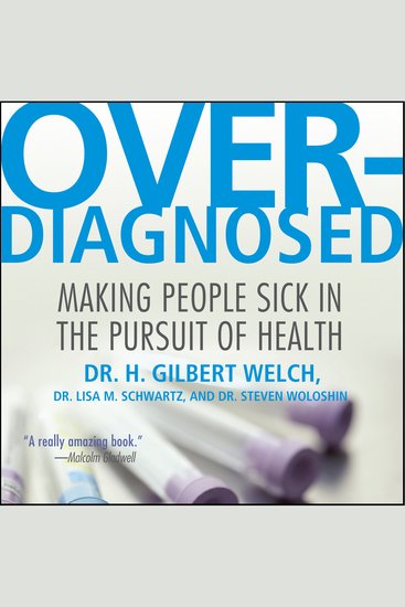 Overdiagnosed - Making People Sick in Pursuit of Health - cover