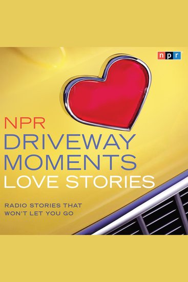 NPR Driveway Moments Love Stories - Radio Stories That Won't Let You Go - cover