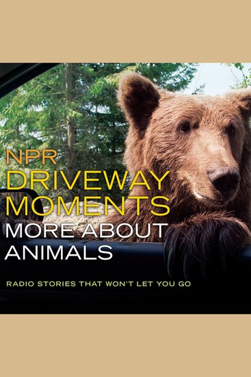 NPR Driveway Moments More About Animals - Radio Stories That Won't Let You Go - cover