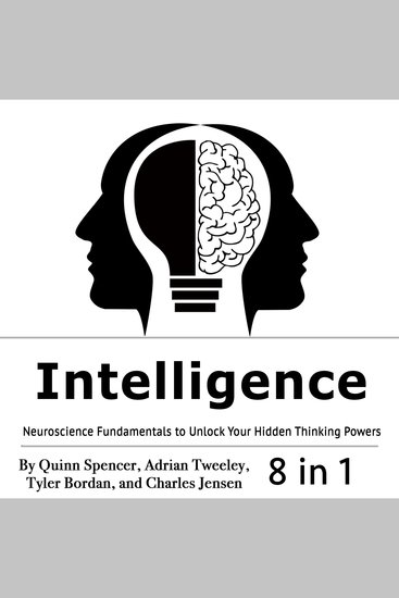 Intelligence - Neuroscience Fundamentals to Unlock Your Hidden Thinking Powers - cover