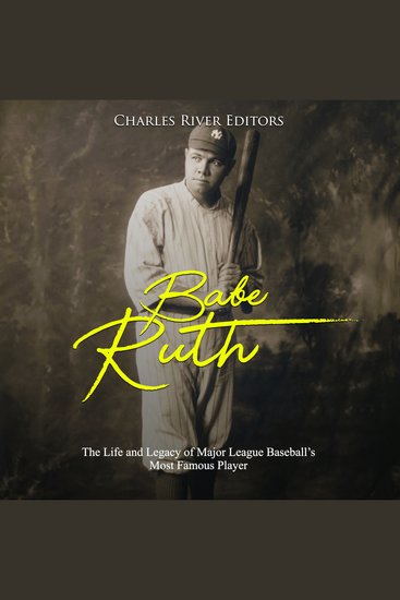 Babe Ruth: The Life and Legacy of Major League Baseball's Most Famous Player - cover