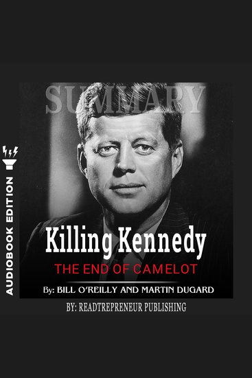 Summary of Killing Kennedy - The End of Camelot by Bill O'Reilly and Martin Dugard - cover