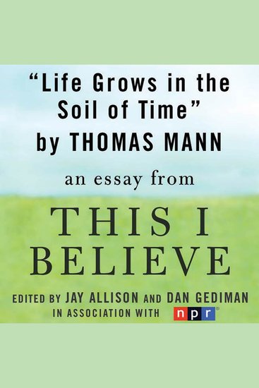 Life Grows in the Soil of Time - A "This I Believe" Essay - cover