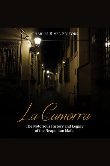 La Camorra: The Notorious History and Legacy of the Neapolitan Mafia - cover