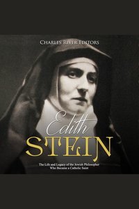 Edith Stein: The Life and Legacy of the Jewish Philosopher Who Became a Catholic Saint
