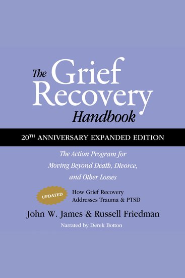 The Grief Recovery Handbook 20th Anniversary Expanded Edition - The Action Program for Moving Beyond Death Divorce and Other Losses Including Health Career and Faith - cover