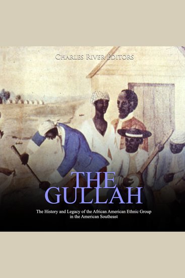 Gullah The: The History and Legacy of the African American Ethnic Group in the American Southeast - cover